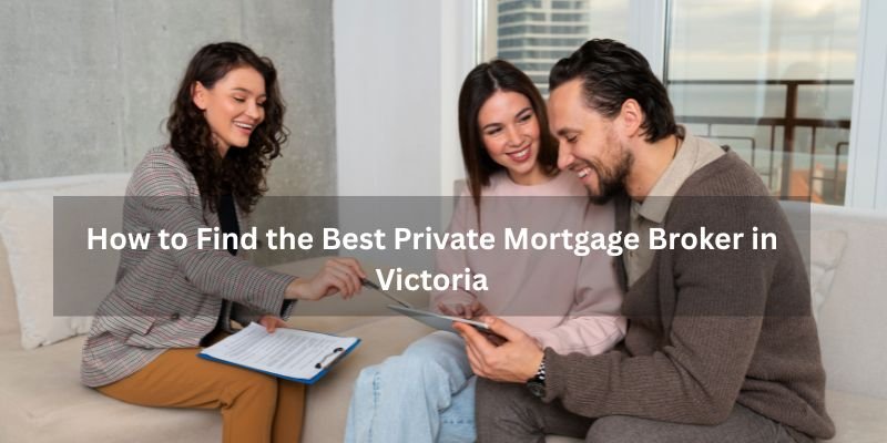How to Find the Best Private Mortgage Broker in Victoria